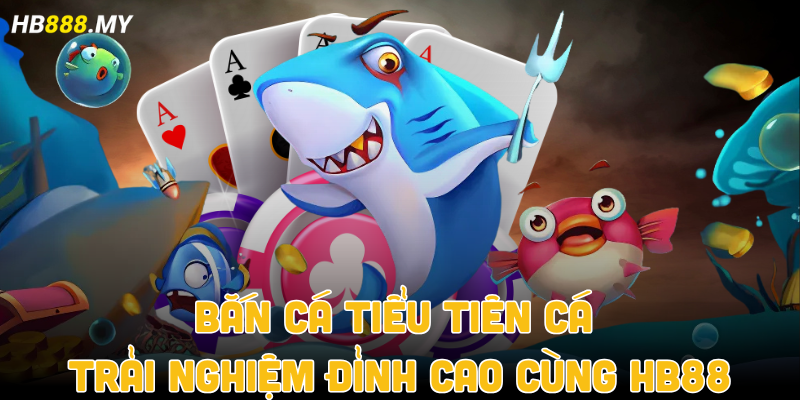 Bắn Cá Tiểu Tiên Cá