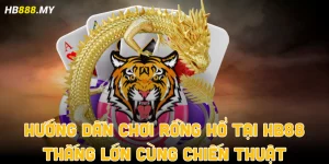 hướng dẫn chơi Rồng Hổ